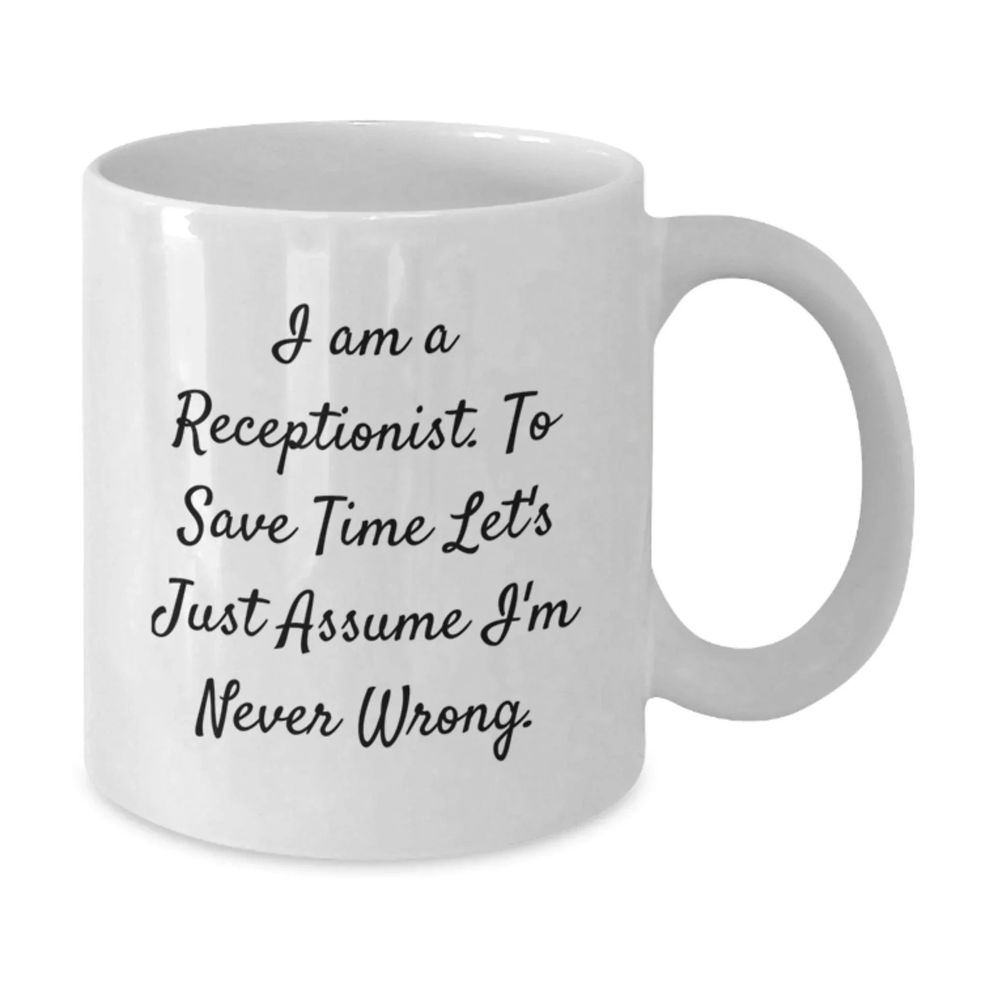 Funny Receptionist Gifts, White Coffee Mug for Graduation, I'm Never Wrong - Gifts from Coworkers