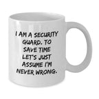 Funny Security Guard Humor White Coffee Mug Gifts from Friends and Family, Perfect for Security Guard Men and Women, I Am A Security Guard, Unique Christmas Memorable Presents for Security Guard