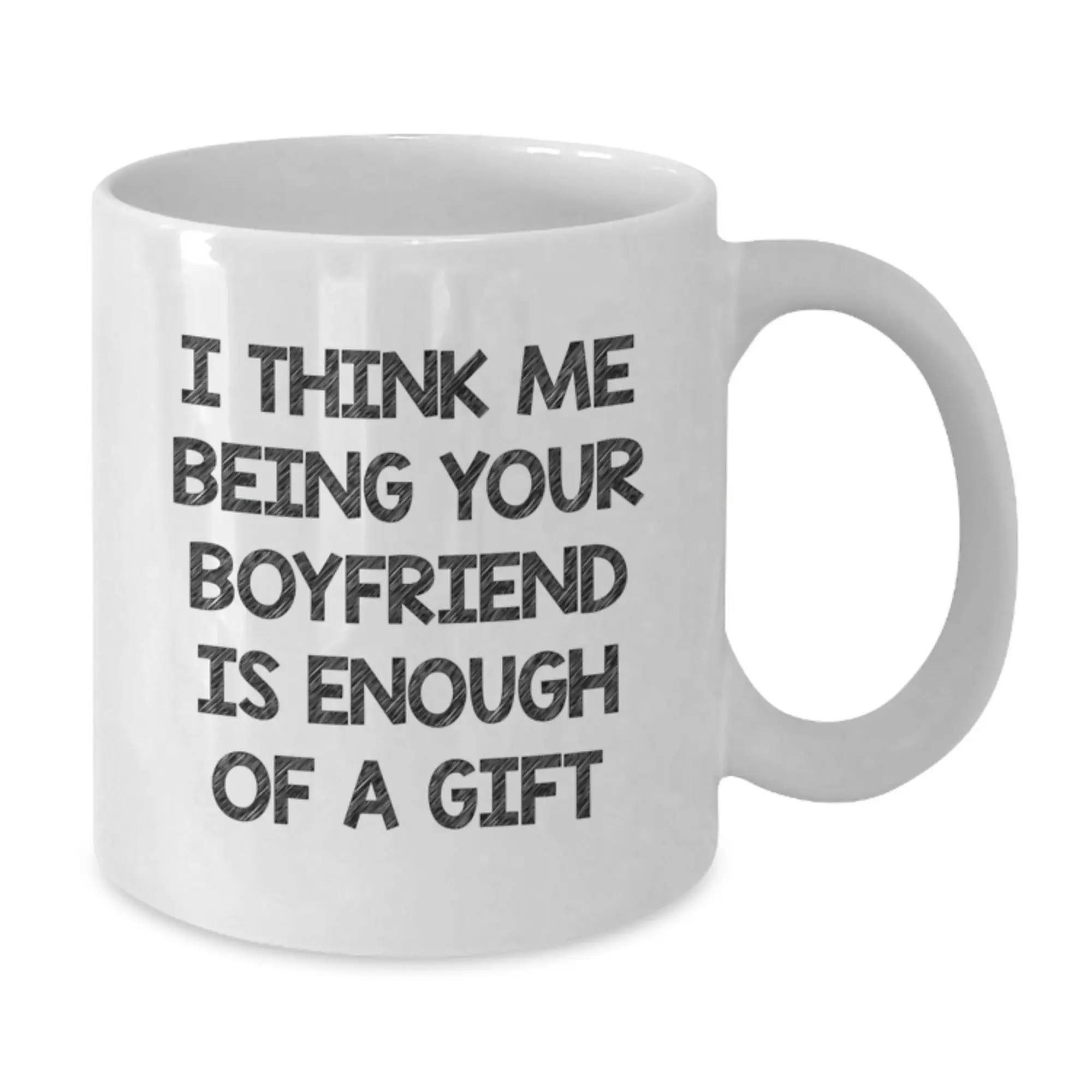 Funny Sweetheart Gifts for Him, White Coffee Mug, I Think Me Being Your Sweetheart Is Enough Of A Gift, Unique Graduation Gifts from Men to Sweetheart - Additional