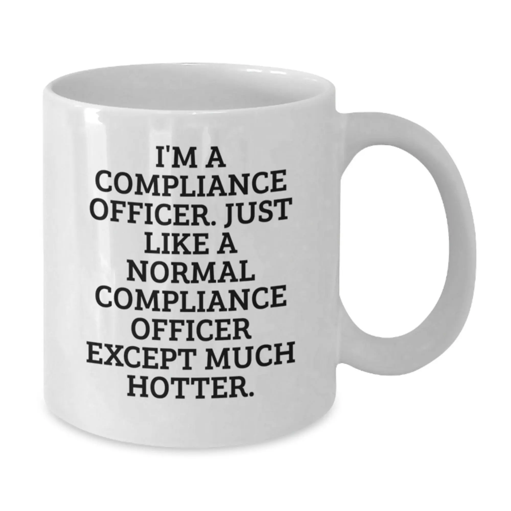 Compliance Officer Humor White Coffee Mug, Funny Quote, Gift for Compliance Officer, Father's Day Unique Gifts from Family, Friends, or Coworkers for Men and Women - Additional