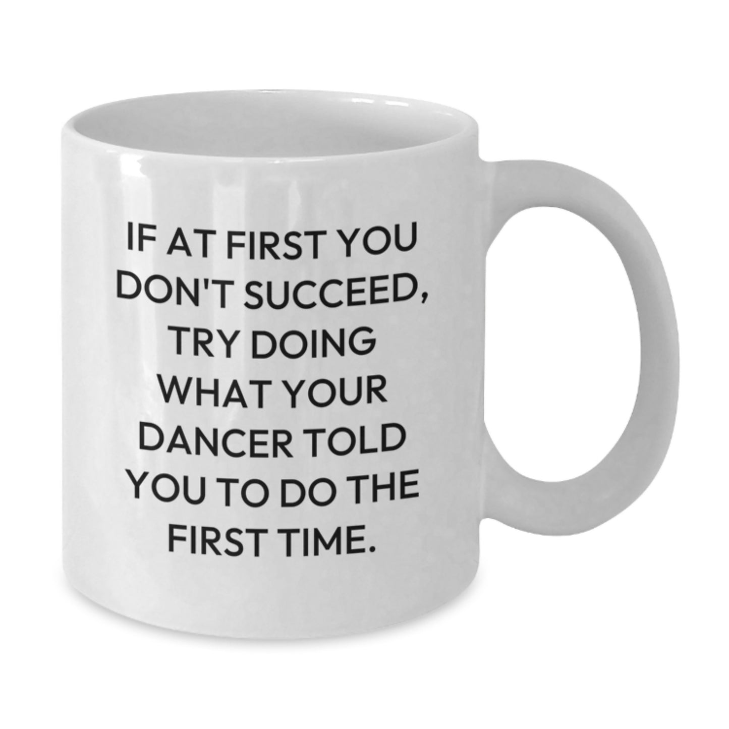 Funny Dancer Gifts from Friends for Dancer Enthusiasts White Coffee Mug with If At First You Don't Succeed Quote, Christmas Unique Mug - Additional