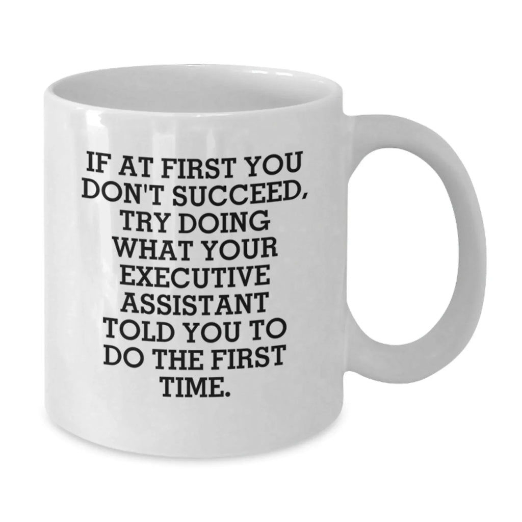 Funny Executive Assistant Gifts from Men - White Coffee Mug, Perfect for Christmas Unique Gifts, Inspirational Quote for Executive Assistant Friends, Coworkers or Family
