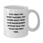 Funny Law Enforcement Officer Gifts for Men - White Coffee Mug with Inspirational Quote - Gifts from Family for Christmas Unique Presents