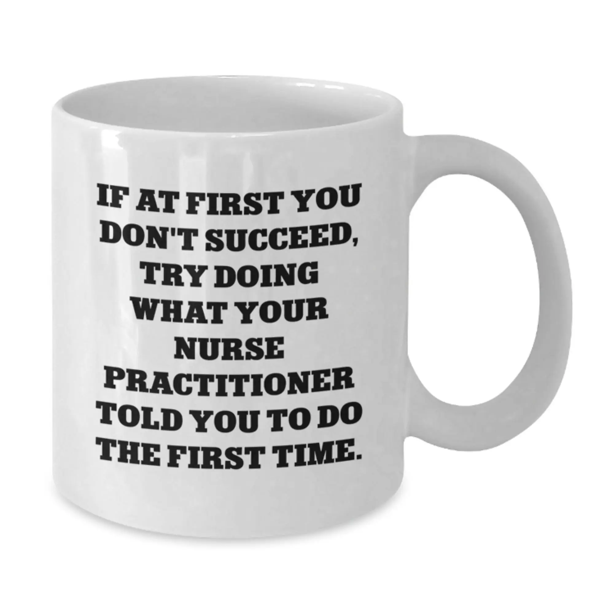 Funny Nurse Practitioner Gifts from Friends, White Coffee Mug for Graduation, If At First You Don't Succeed Try Doing What Your NP Told You - Additional