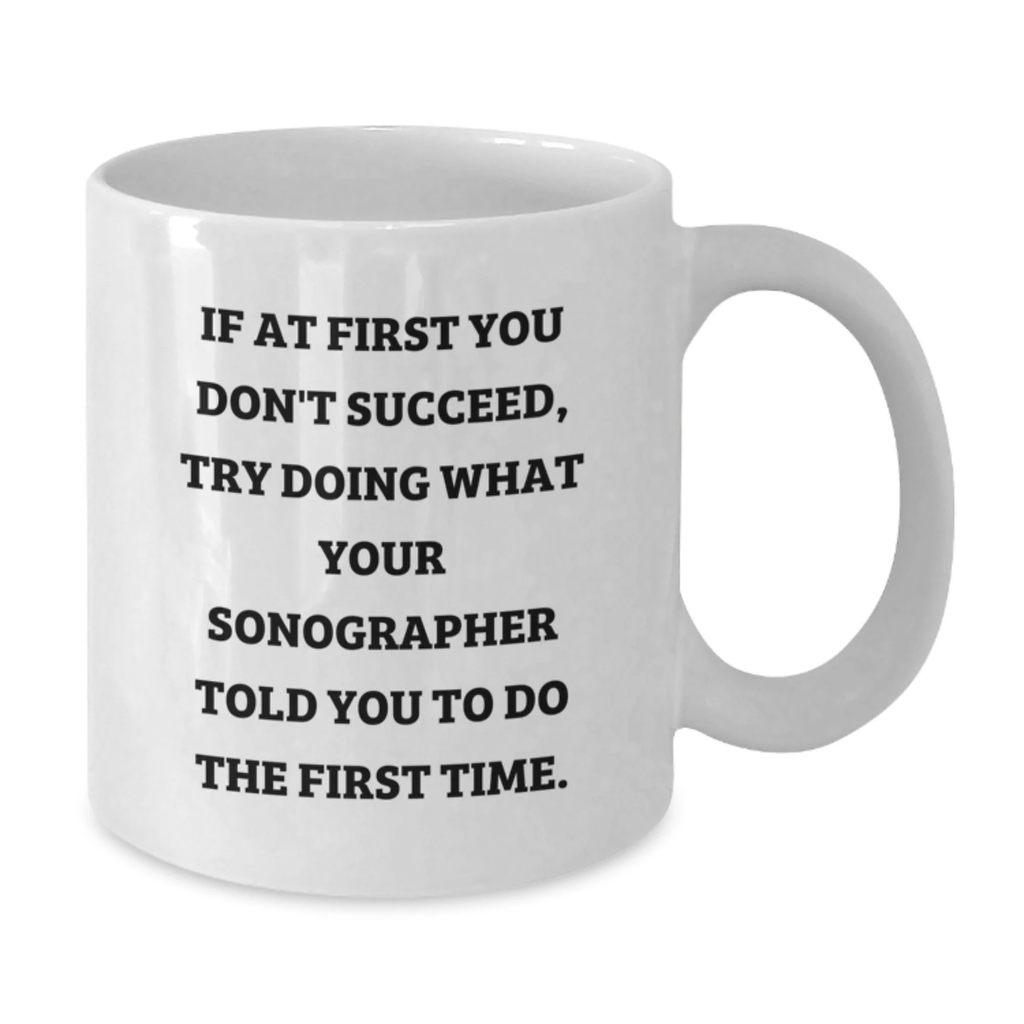 Funny Sonographer Gifts, White Coffee Mug for Graduation, Gifts from Friends for Sonographer, If At First You Don't Succeed Inspirational Quote