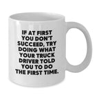 Funny Truck Driver Gifts, White Coffee Mug - Gifts from Men, Coworkers, or Family, Perfect for Graduation, Inspirational Quote Inside - 11oz or 15oz Capacity, Ceramic, Microwave & Dishwasher Safe