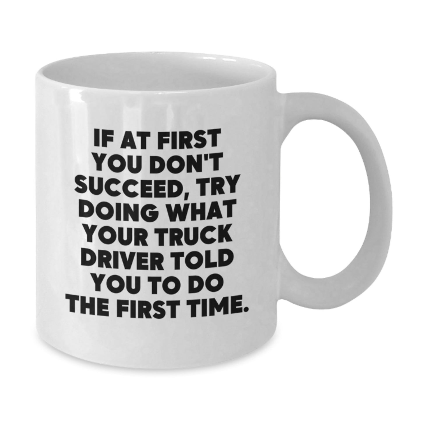 Funny Truck Driver Gifts, White Coffee Mug - Gifts from Men, Coworkers, or Family, Perfect for Graduation, Inspirational Quote Inside - 11oz or 15oz Capacity, Ceramic, Microwave & Dishwasher Safe - Additional