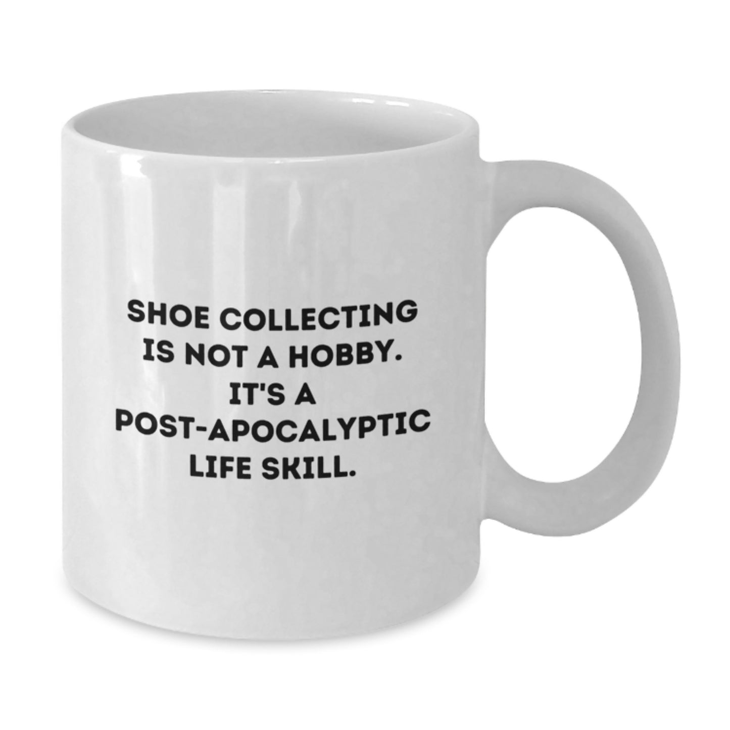 Shoe Collecting Enthusiasts' Humorous White Coffee Mug, Gifts from Friends for Men, 'Shoe Collecting Is Not A Hobby. It's A Post-apocalyptic Life Skill.' - Additional