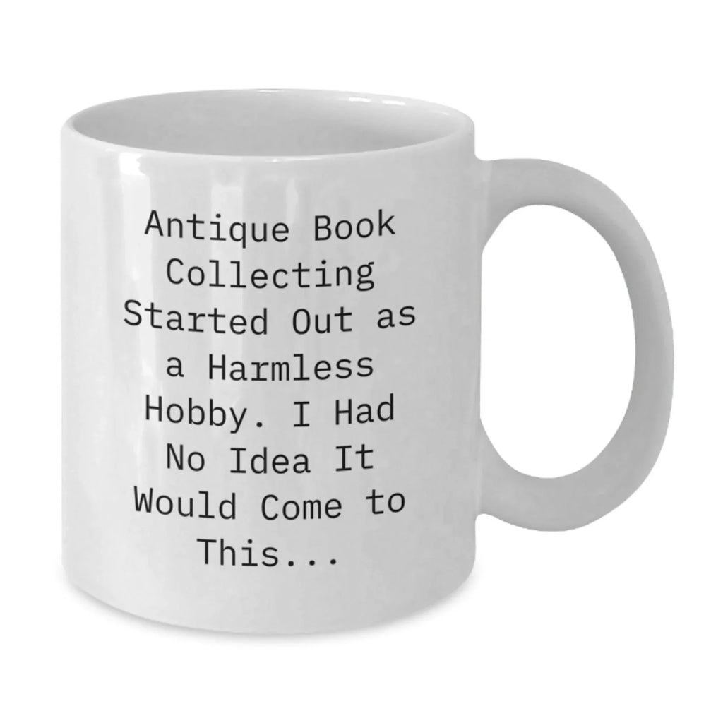 Antique Book Collecting Lover's Humorous White Coffee Mug for Men and Women, Gifts from Friends and Family for Christmas