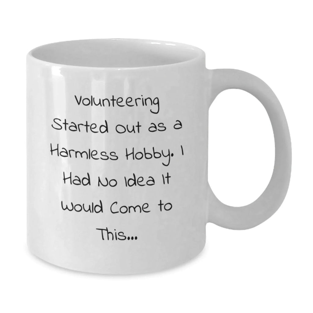 Funny Volunteering Gifts for Men and Women, White Coffee Mug, Inspirational Quote: 'Volunteering Started Out As A Harmless Hobby.', Christmas Unique