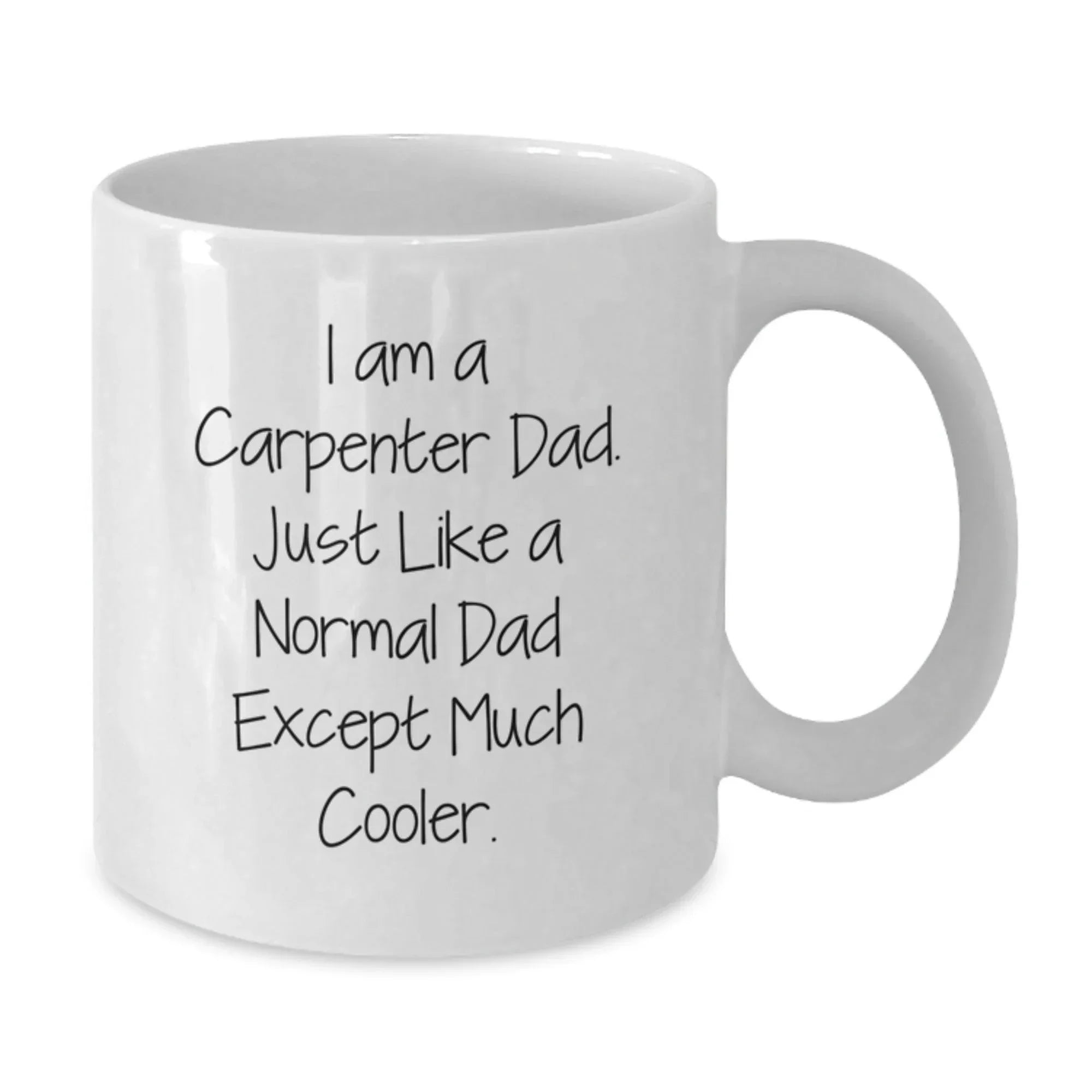 Funny Carpenter Gifts for Men, I Am A Carpenter Dad White Coffee Mug, Graduation Unique Gifts from Family