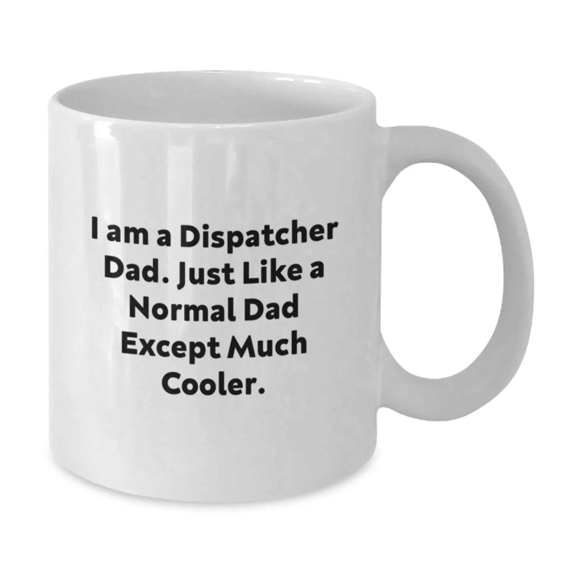 Dispatcher Dad White Coffee Mug, Funny Quote Gifts from Men to Dispatcher, Graduation Unique Gifts