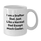 Funny Drafter Dad Gifts for Him Graduation Unique White Coffee Mug, 'I Am A Drafter Dad. Just Like A Normal Dad Except Much Cooler.' from Family and Friends