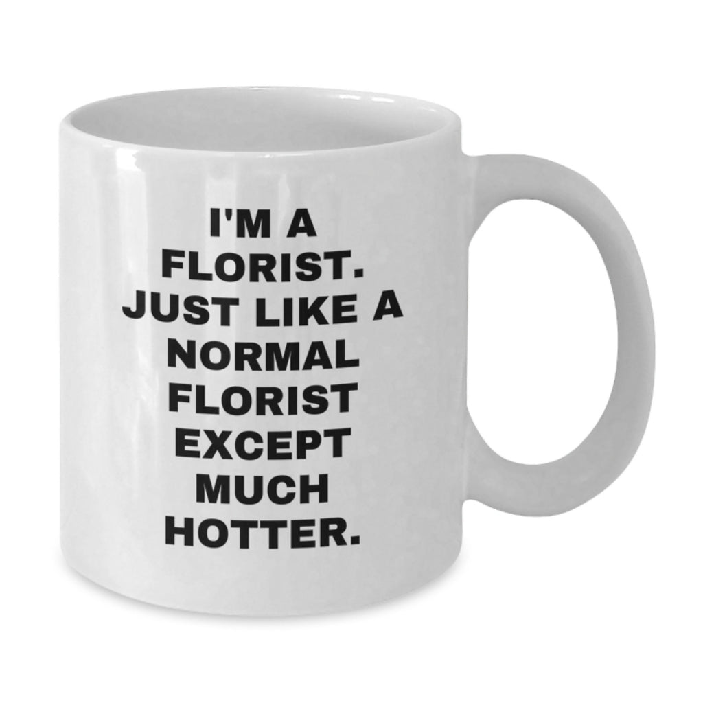 Florist Gift for Him - A Humorous Coffee Mug Keepsake - Additional