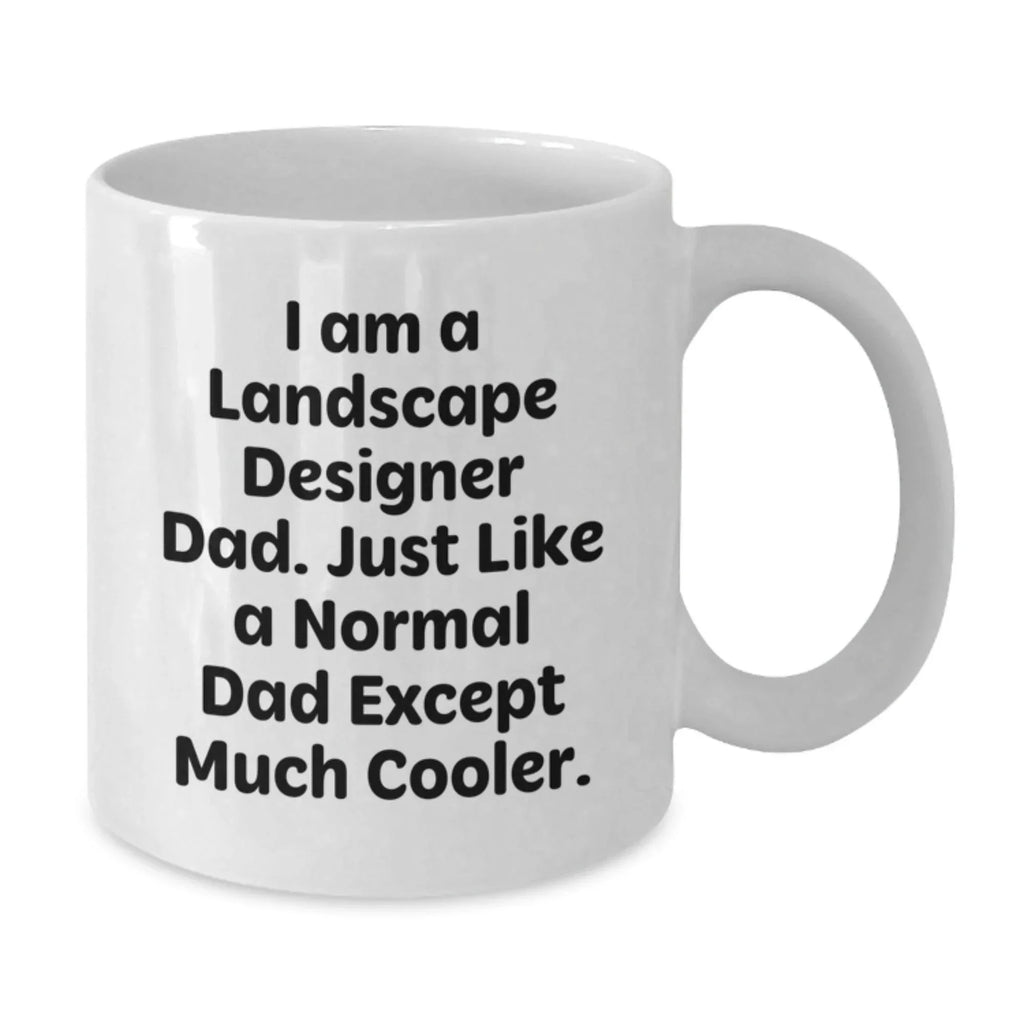 Funny Landscape Designer Dad Gifts for Men from Friends, Unique White Coffee Mugs for Graduation, I Am A Landscape Designer Dad.