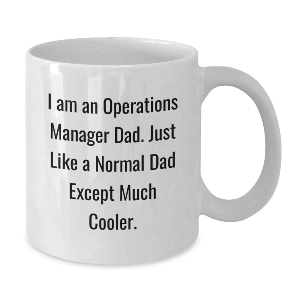 Funny Gift for Operations Manager Dad - White Coffee Mug, Unique Christmas Unique Gifts from Dad to Operations Manager Men