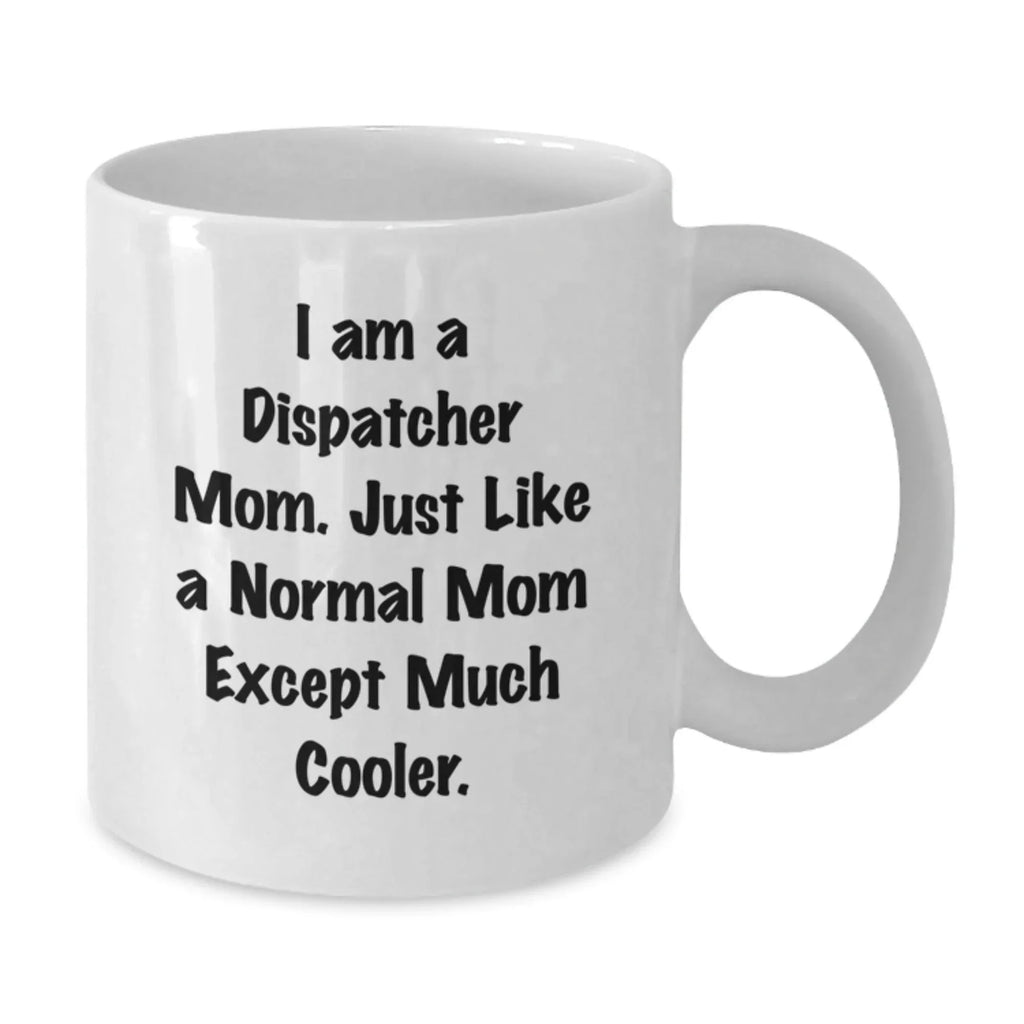 Funny Dispatcher Mom Gifts from Friends for Dispatcher White Coffee Mug - Christmas Unique Gifts