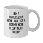Hairdresser Mom Gifts from Friends, Funny White Coffee Mug, Unique Christmas Unique Gifts for Hairdresser Women