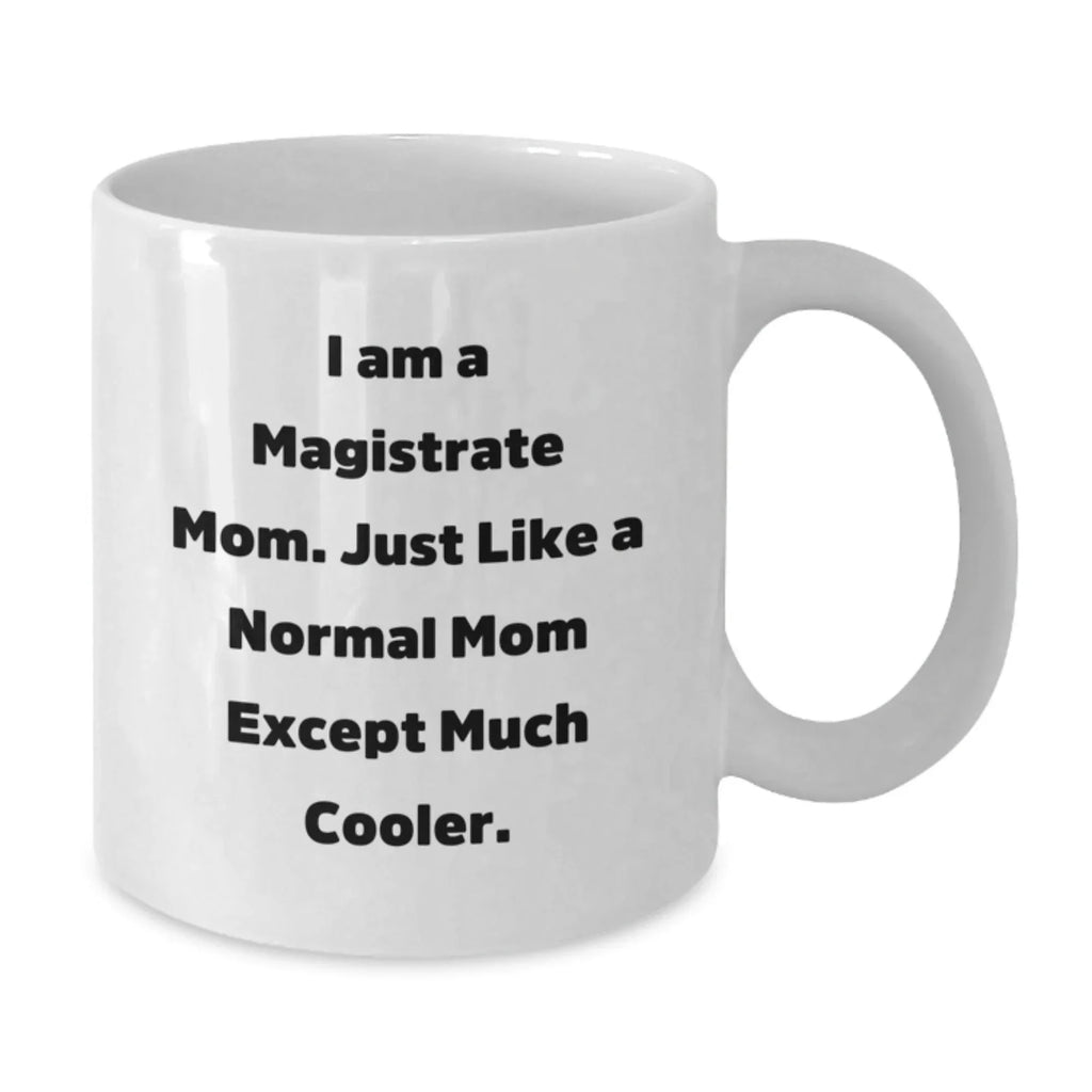 Magistrate Mom Gifts, Funny Quote White Coffee Mug for Graduation, Gifts from Mom, Gifts for Magistrate