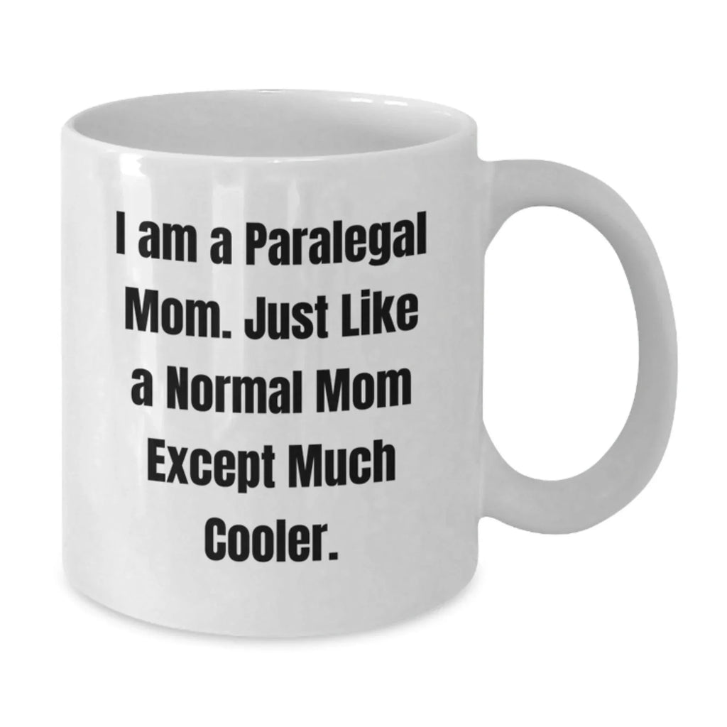 Paralegal Mom, Special Gifts from Friends and Family, Funny White Coffee Mug for Paralegal Women - I Am A Paralegal Mom Except Much Cooler Christmas Unique Gifts