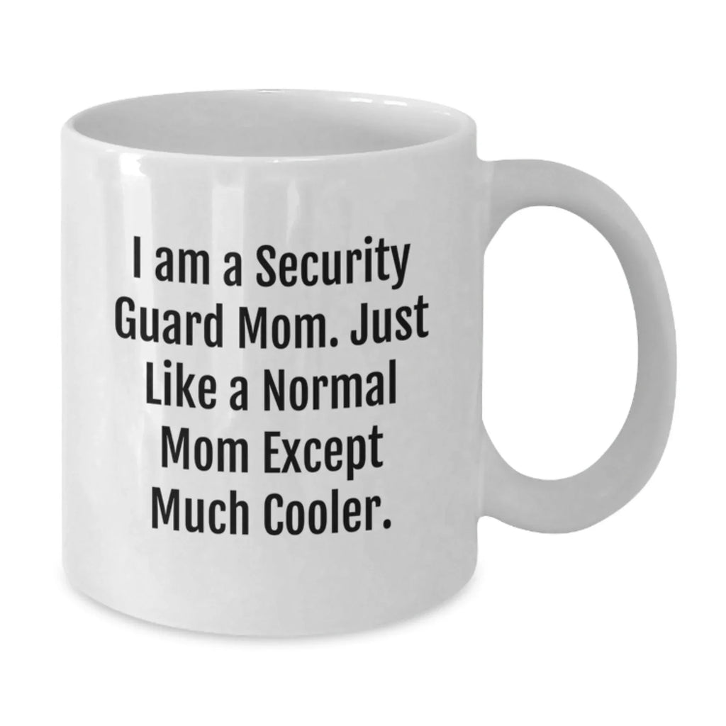 Funny Security Guard Gifts for Men - White Coffee Mug 'I Am A Security Guard Mom' - Christmas Unique Gifts from Mom to Security Guard