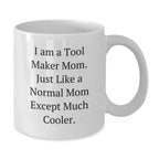 Tool Maker Mom Gifts - I Am A Tool Maker Mom, White Coffee Mug, Graduation Unique Gifts from Family