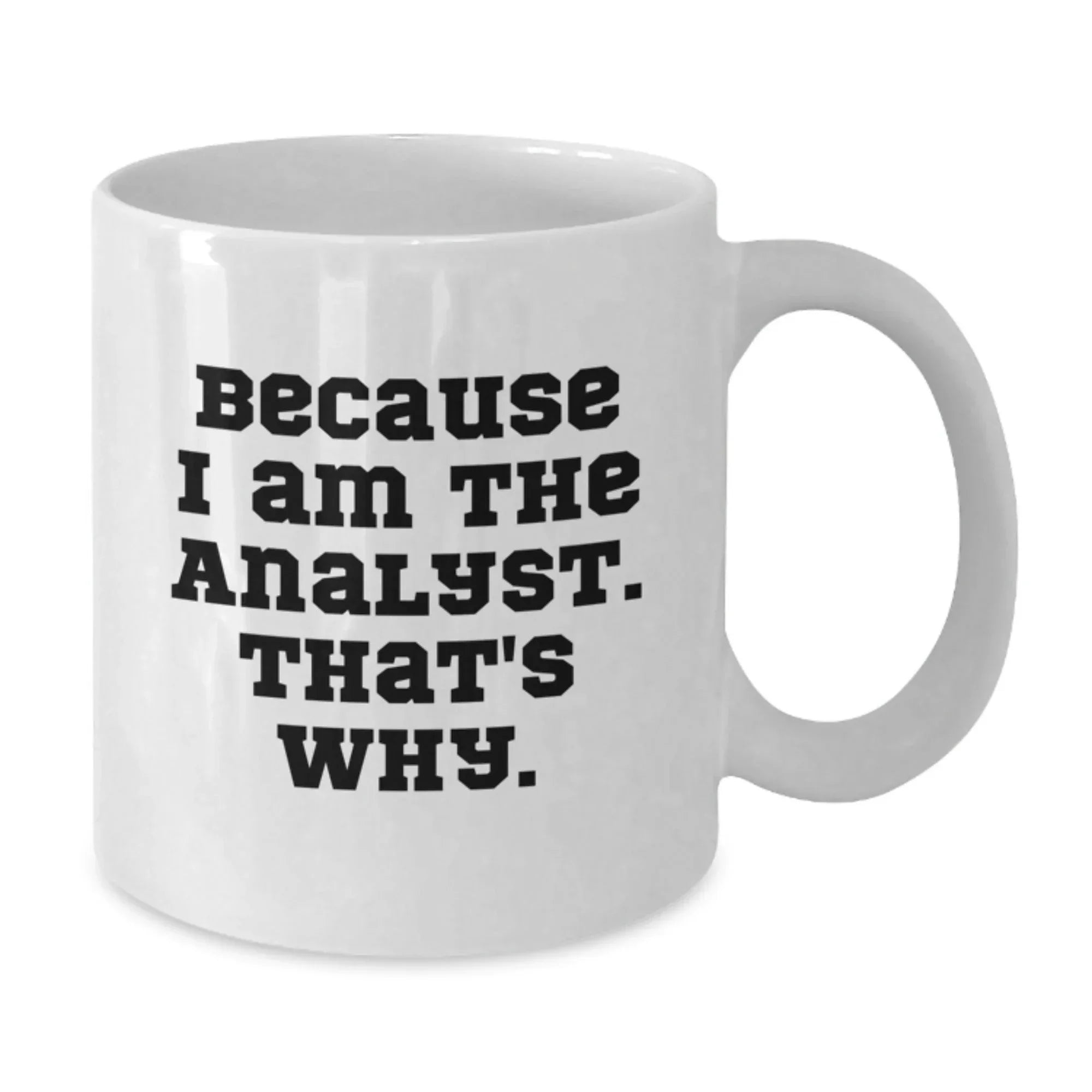 Funny Analyst Gifts from Friends for Men White Coffee Mugs Because I Am The Analyst That's Why Christmas Unique