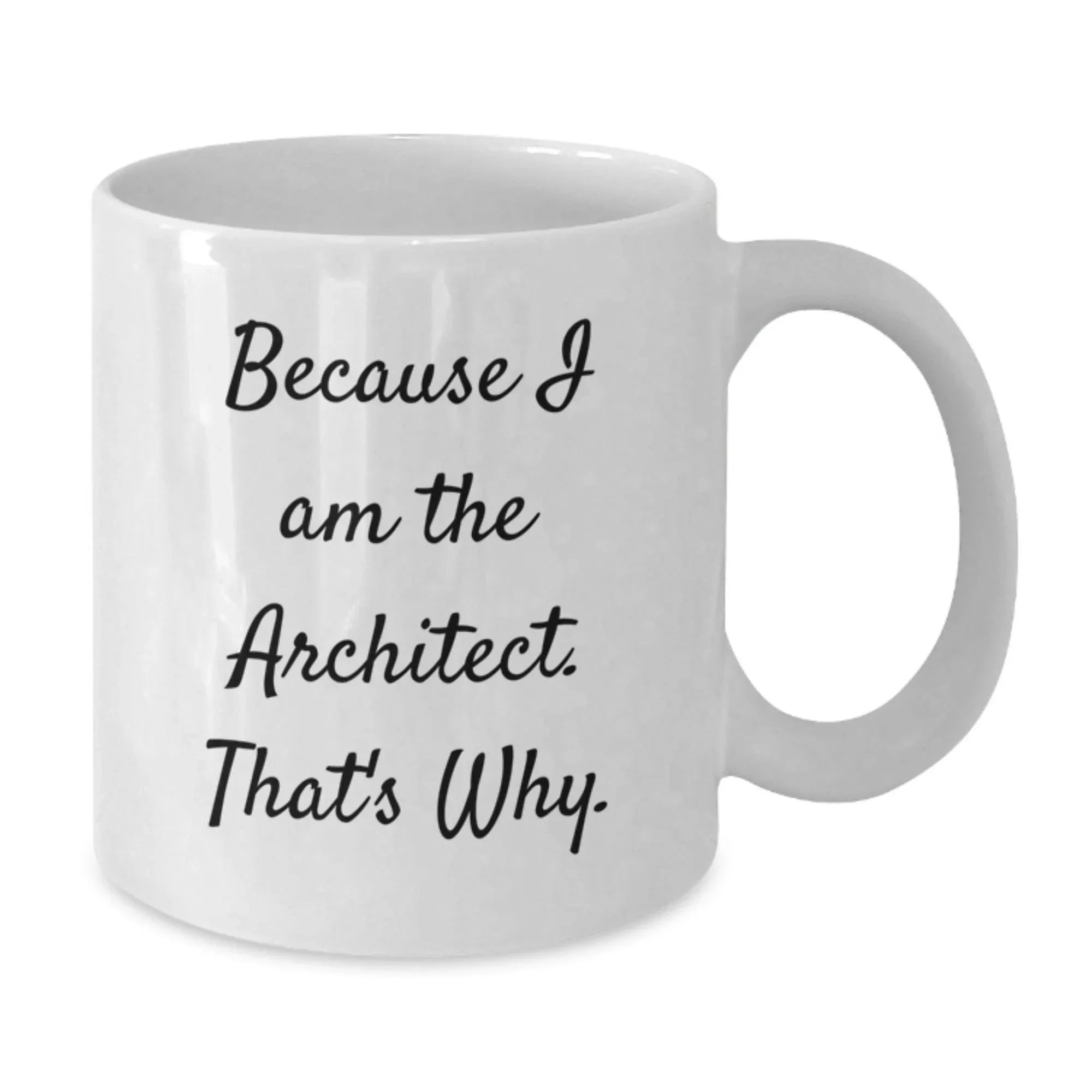 Funny Architect Quotes White Coffee Mug, Gifts from Family to Architect, Birthday Unique Gifts, 11oz or 15oz Capacity, Microwave and Dishwasher Safe