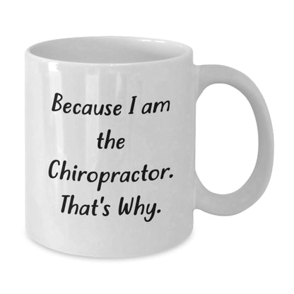 Chiropractor Gifts Funny Quote White Coffee Mug for Graduation, Gifts from Men to Chiropractors, Unique Chiropractor Mugs, Because I Am The Chiropractor. That's Why. - Additional