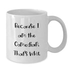 Funny Comedian Gifts for Him, White Coffee Mug, Because I Am The Comedian Gifts from Family