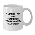 Funny Computer Programmer Mugs Gifts from Men to Coworkers for Graduation, Because I Am The Computer Programmer. That's Why., White Ceramic Mug