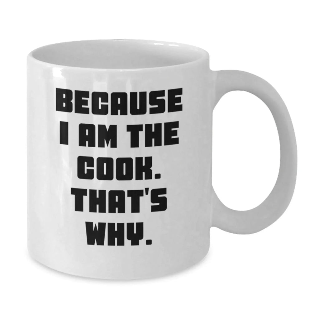 Funny White Coffee Mug for Cooks Gifts from Friends to Family Because I Am The Cook That's Why, Perfect Christmas Unique Mug for Women Men