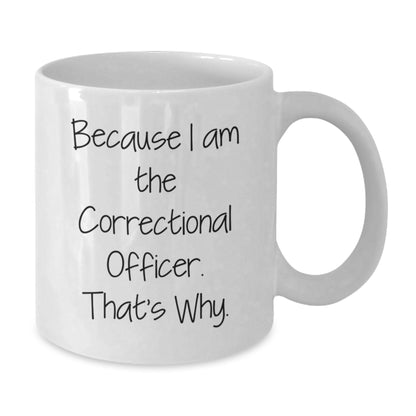 Funny Correctional Officer Gifts from Men - Because I Am The Correctional Officer That's Why - White Coffee Mug for Correctional Officer Men Christmas Unique Gifts - Additional