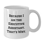 Funny Executive Assistant Gifts from Friends for Men - White Coffee Mug Because I Am The Executive Assistant That's Why Christmas Unique