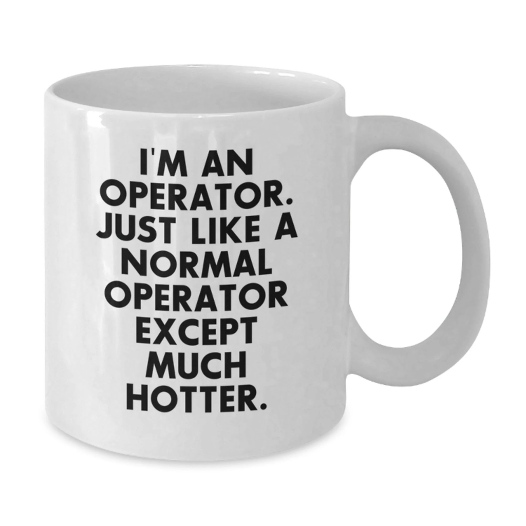 Funny Operator Gifts for Mom Unique White Coffee Mugs - 'I'm An Operator' Quote, Gifts from Men, Mother's Day Unique Gifts for Operator - Additional
