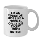 Funny Operator Gifts for Mom Unique White Coffee Mugs - 'I'm An Operator' Quote, Gifts from Men, Mother's Day Unique Gifts for Operator - Additional