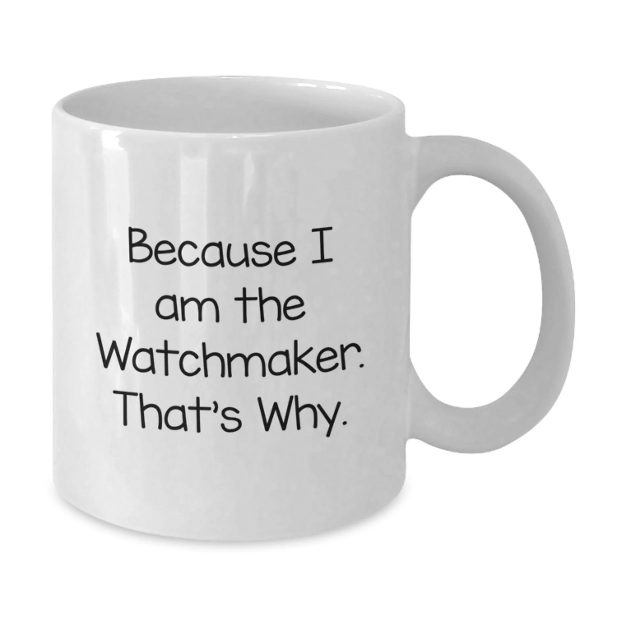 Funny Watchmaker White Coffee Mug Gifts from Men to Watchmaker Friends and Family this Christmas