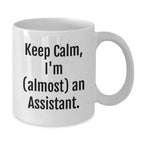 Funny Assistant White Coffee Mug for Graduation Gifts from Friends, Coworkers, or Family - 'Keep Calm, I'm (almost) An Assistant.'
