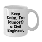 Funny Civil Engineer Gifts from Men to Friends, White Coffee Mugs for Civil Engineer, Christmas Unique Mugs, Keep Calm I'm (almost) A Civil Engineer.