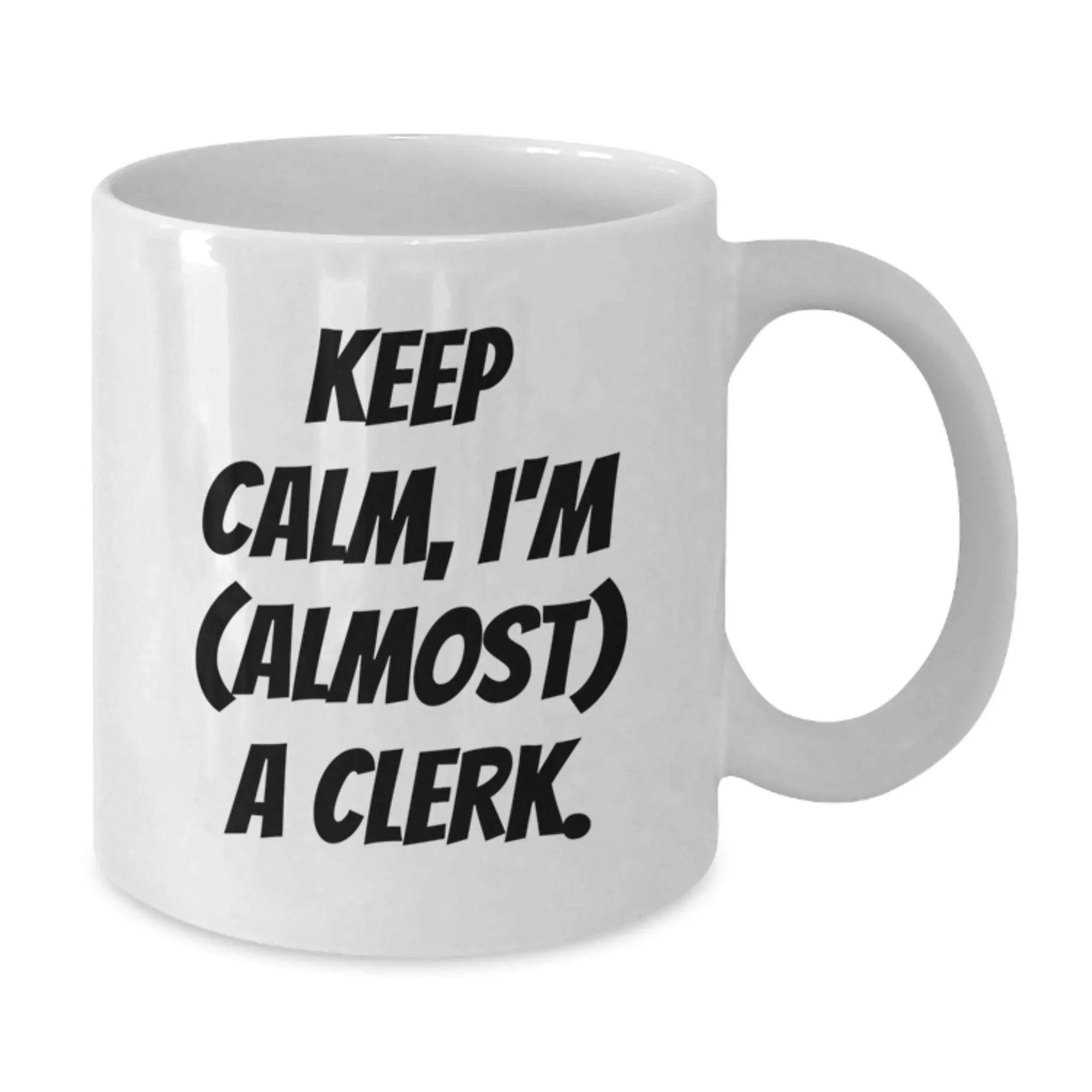 Funny Clerk Gifts from Friends for Christmas Unique Mugs Keep Calm I'm almost A Clerk White Coffee Mug Set