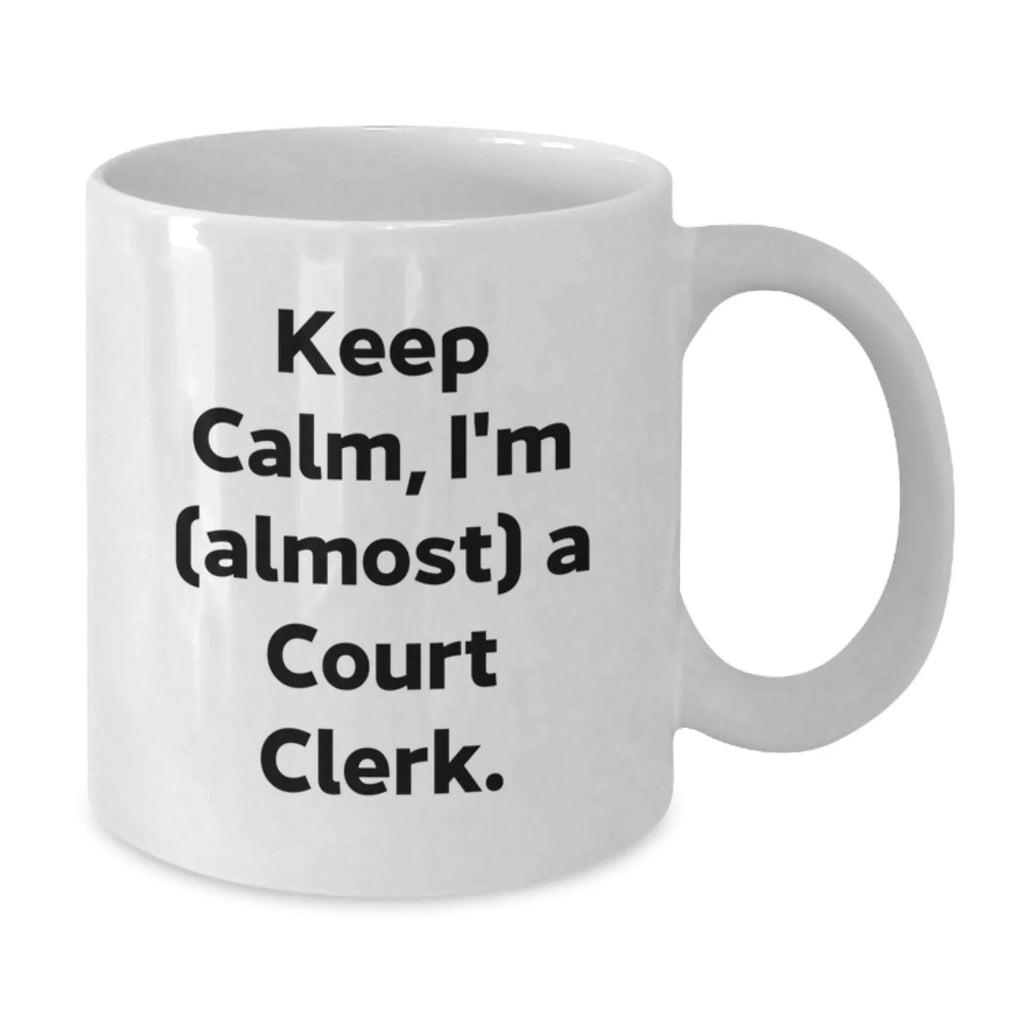 Funny Court Clerk Gift - White Coffee Mug - Keep Calm I'm Almost A Court Clerk, Ideal Gift for Court Clerk, Court Clerk Christmas Unique Gifts