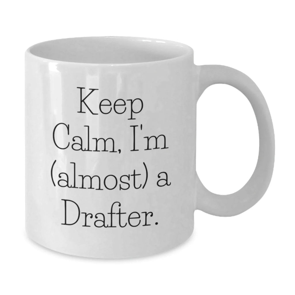 Funny Gifts for Drafter, White Coffee Mug, 'Keep Calm I'm almost A Drafter' Inspirational Christmas Unique Gifts from Friends