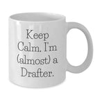 Funny Gifts for Drafter, White Coffee Mug, 'Keep Calm I'm almost A Drafter' Inspirational Christmas Unique Gifts from Friends