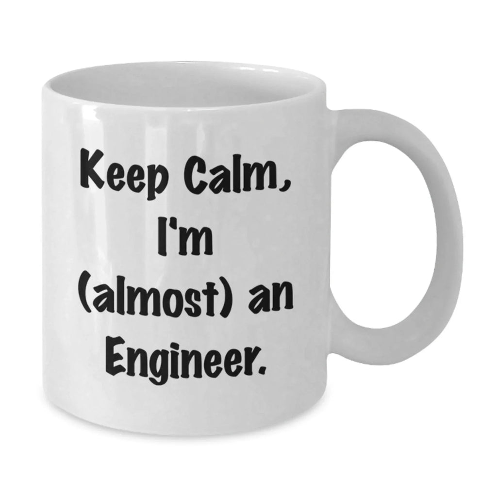 Funny Engineer Mug, Keep Calm I'm Almost An Engineer Gifts for Graduation, White Coffee Mug for Men Women Friends Family, Gifts from Coworkers to Engineer