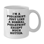 Funny Podiatrist Gifts for Birthday - White Coffee Mug - I'm A Podiatrist Except Much Hotter. - Additional