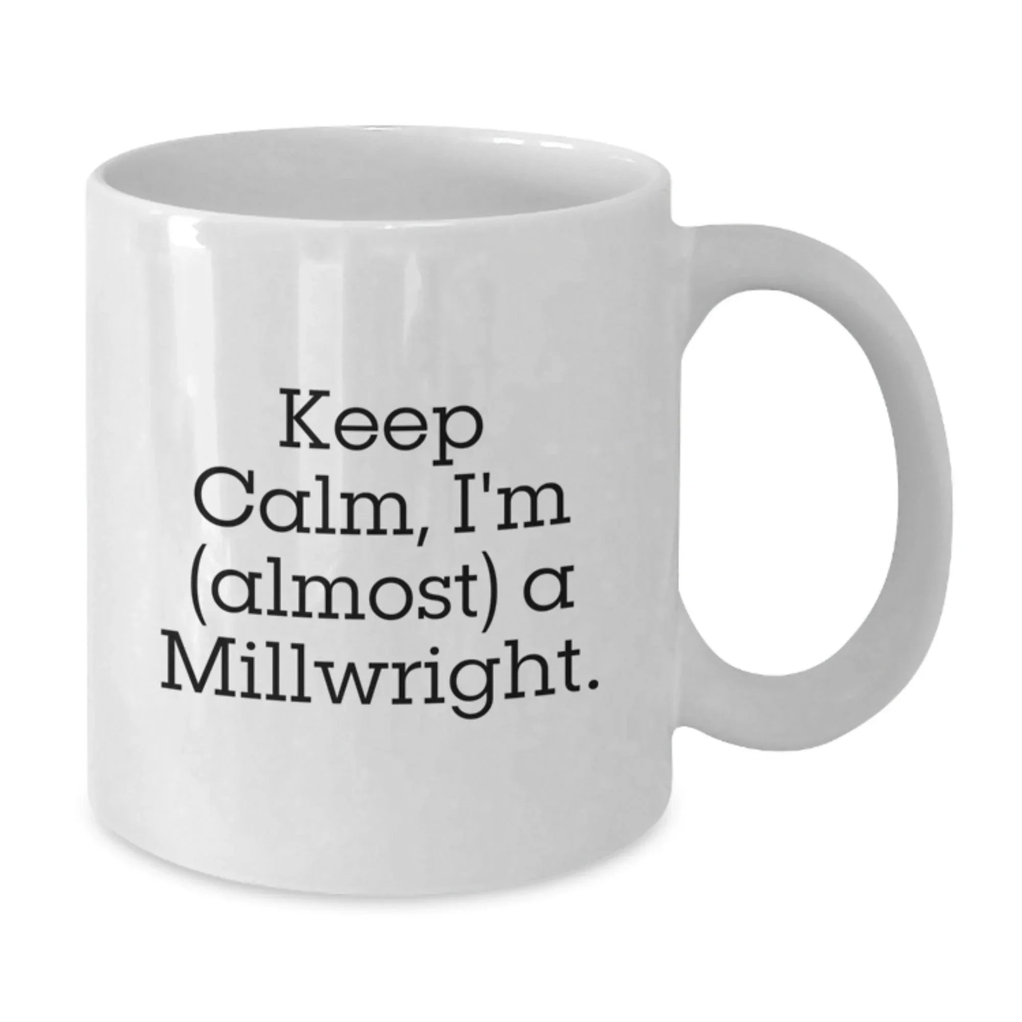 Funny Millwright Gifts from Family to Friends, 'Keep Calm, I'm (almost) A Millwright.' White Coffee Mug for Graduation
