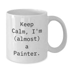 Painter Gifts, Funny 'Keep Calm, I'm (almost) A Painter.' White Coffee Mug, Christmas Unique Gifts for Painter Friends, Family