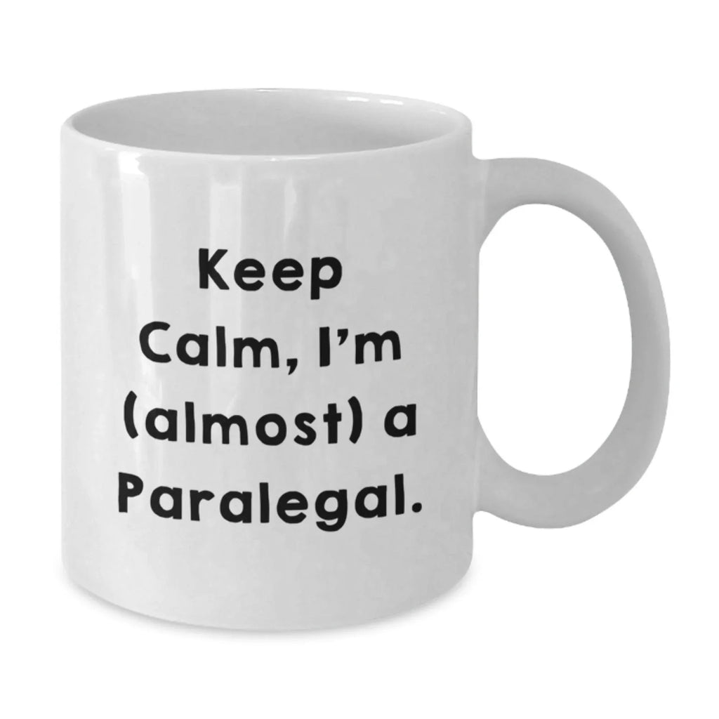 Funny Paralegal Gifts from Friends for Paralegal - Keep Calm, I'm almost a Paralegal White Coffee Mug for Christmas Unique Gifts