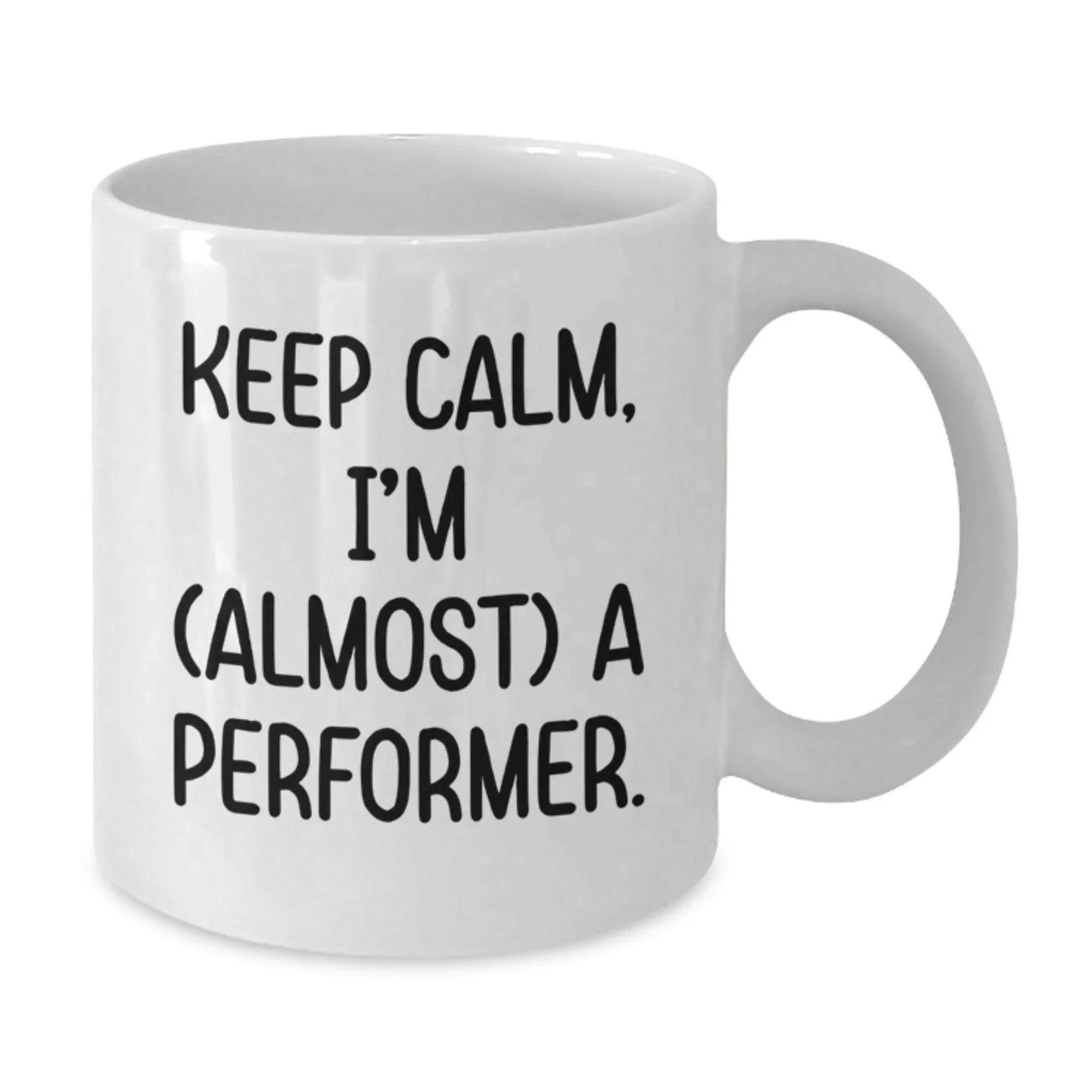 Funny Christmas Unique Gifts from Friends for Performer, White Coffee Mug - Keep Calm, I'm (almost) A Performer, Performer Mug, Unique Christmas Memorable Presents, White Ceramic Mug Gifts