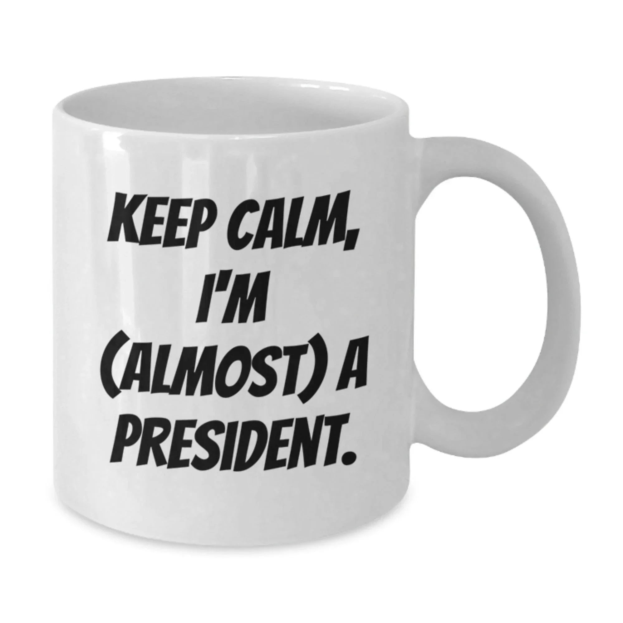 Funny President Gifts for Men - White Coffee Mug - Keep Calm I'm almost a President Christmas Unique